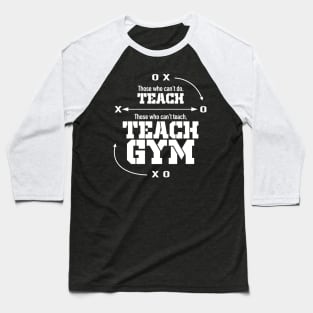 Those Who Can’t Do…Teach Gym Baseball T-Shirt